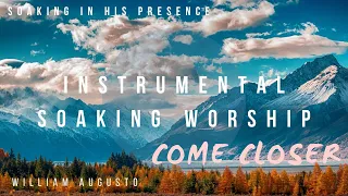 Come Closer - Soaking in his Presence