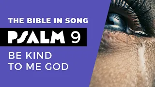 Psalm 9 - Be Kind To Me God || Bible in Song || Project of Love