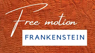 Free Motion Quilting  - Frankenstein