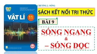 VẬT LÍ 11- SÁCH KẾT NỐI TRI THỨC|| BÀI 9: SÓNG NGANG, SÓNG DỌC NĂNG LƯỢNG SÓNG