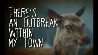 "There's an Outbreak Within my Town"