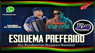 Dj Ivis - Esquema Preferido - Feat Tarcisio Do Acordeon ( Ls produções Reggae Remix )