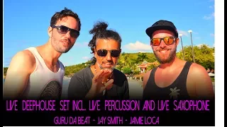 Live deep house dj set incl. live percussion, live saxophone -Guru Da Beat-Jay Smith-Jamie Locae