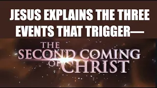 JESUS EXPLAINS THE THREE EVENTS THAT TRIGGER HIS SECOND COMING--DO YOU KNOW THEM?