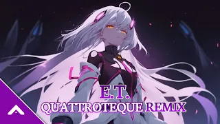 『Nightcore』— E.T. (QUATTROTEQUE Remix)