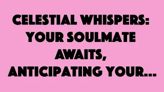 Сelestial whispers:your soulmate awaits, anticipating your..