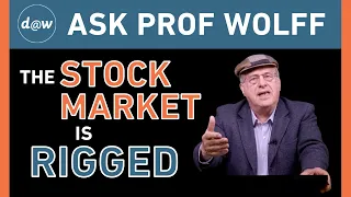 Ask Prof Wolff: The Stock Market Is Rigged