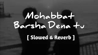 Mohabbat Barsha Dena tu [ Slowed & Reverb ] | Arijit Singh | Gallery of Music