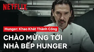 Chào mừng bạn đến căn bếp Hunger | Hunger: Khao khát thành công | Netflix