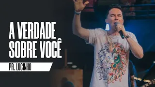 A verdade sobre você | Pr. Lucinho