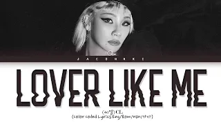 CL Lover Like Me Lyrics (Color Coded Lyrics)