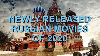 NEWLY RELEASED RUSSIAN MOVIES OF 2020 - Plot summaries, reviews & mini trailers.