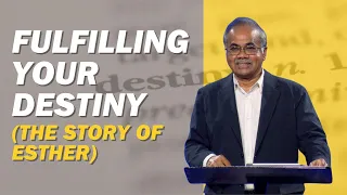 Fulfilling Your Destiny (The Story Of Esther) - Pastor Gilbert Carthigasu
