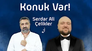 KONUK VAR! : SERDAR ALİ ÇELİKLER