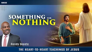 The Heart-to-Heart Teachings of Jesus "Something For Nothing" Randy Skeete  (EP 23)