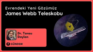 Dr. Tansu Daylan ile Evrendeki Yeni Gözümüz James Webb Teleskobu