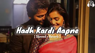 Hadh kardi aapne - Slowed & Reverb | Udit narayan | hadh kardi aapne song Lofi version