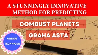 COMBUST PLANETS - RADICAL ,STEP BY STEP APPROACH TO INTERPRET & PREDICT  (ASTA GRAHA /ASTANGAM)