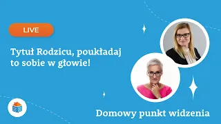 Domowy punkt widzenia I  Rodzicu, poukładaj to sobie w głowie