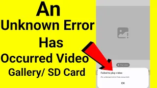 how to fix failed to play video an unknown error has occurred