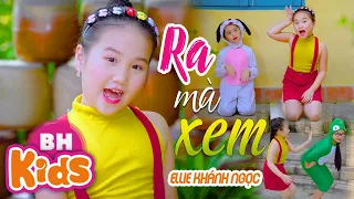 Ra Mà Xem ♫ ELLIE KHÁNH NGỌC ♫ Nhạc Thiếu Nhi Sôi Động Cho Bé [MV 4K]