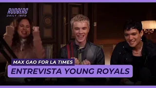 Entevista Young Royals | Max Gao for LA Times [Legendado PT-BR] [ENG] [ESP]