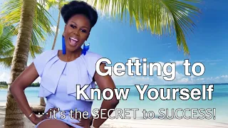 How To "Get To Know" Who You ARE! It's IMPORTANT, B'cos That's When You Truly live your best LIFE!