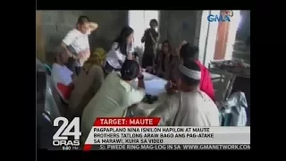 24 Oras: Pagpaplano nina Isnilon Hapilon at Maute Brothers  ng pag-atake sa Marawi, kuha sa video