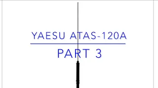 Yaesu ATAS-120A Part 3 (Be Kind to Your Transmitter)