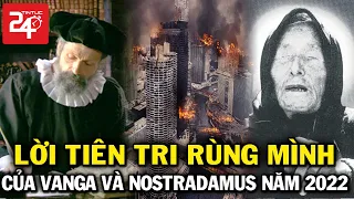 🔴Rùng Mình Sự Trùng Hợp Kỳ Lạ Trong Lời Tiên Tri Của Vanga Và Nostradamus Về Năm 2022