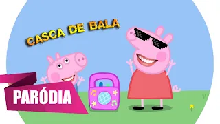 PEPPA PIG É CASCA DE BALA, CANTANDO - CASCA DE BALA (BEM EDITADO?!)