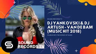 Dj Yankovski & Dj Artush - Van De Bam (Music Hit 2018)