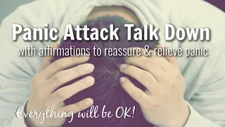 Panic Attack Talk Down / Comforting Talk / Breathing / Reassurance & Affirmations to Relieve Panic