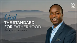 George Mkandawire - God - The Standard for Fatherhood - 19 June 2022