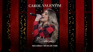 Carol Valentim Minhas Versões - Recaídas / Muda de Vida