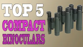 Best Compact Binoculars 2020 – Top 5 Best Binoculars Review