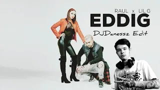 RAUL x LIL G - EDDIG  [DJDanessz Edit] (Remix)