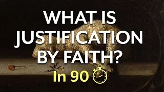 Justification by Faith (In 90 Seconds)