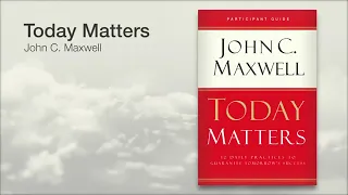 JOHN MAXWELL | Today Matters: 12 Daily Practices to Guarantee Tomorrow's Success | AUDIO BOOK