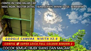 Gcam Nikita 2.0 + Config 🎨 Super Leica Full Colour Reborn 2 Benderang, Tajam, detail, minim noise