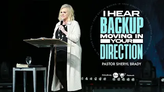 I Hear Backup Moving in Your Direction Pastor Sheryl Brady