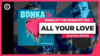 Bonka (feat. The Romantic Era)  - All Your Love (Kastra Remix) [Audio]