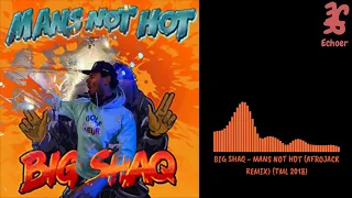 BIG SHAQ - MANS NOT HOT (AFROJACK REMIX) (TML 2018)