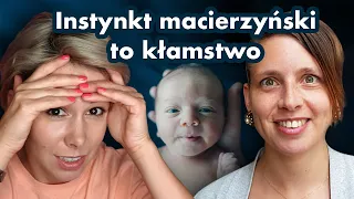 Instynkt macierzyński nie istnieje - Malina Błańska i dr Maria Pawłowska obalają mit