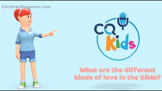 What are the different kinds of love in the Bible? CQ Kids