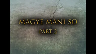 MAGYE MANI SO PART 3