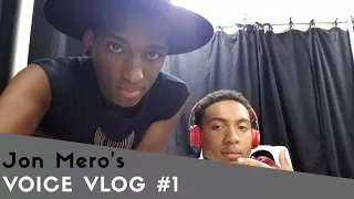 JON MERO'S VOICE VLOG: #1