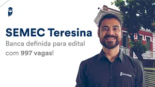 SEMEC Teresina: Banca definida para edital com 997 vagas!