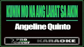 Kunin Mo Na Ang Lahat Sa Akin - ANGELINE QUINTO (KARAOKE)