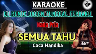 SEMUA TAHU CACA HANDIKA - KARAOKE DJ REMIX SLOW TERBARU